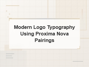 Modern Logo Typography: Best Proxima Nova Font Pairings