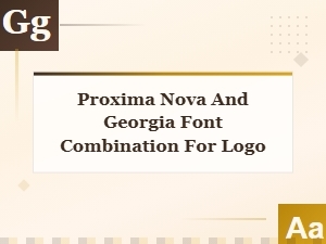 Proxima Nova and Georgia Font Pairing Guide for Logo Design