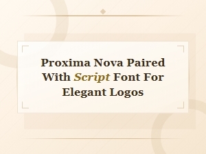 Proxima Nova Paired with Script Font for Elegant Logo Designs