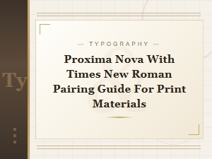 Proxima Nova and Times New Roman Pairing Guide for Print Materials